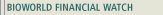 BIOWORLD FINANCIAL WATCH